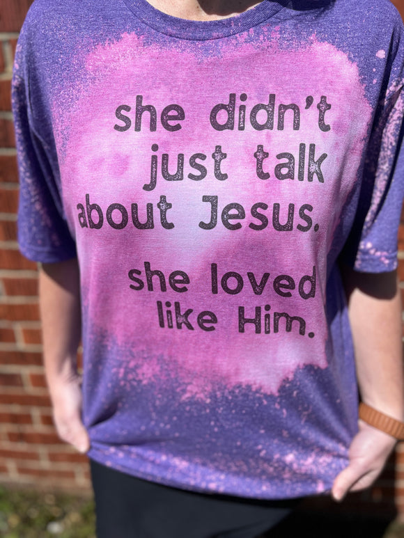 She Loved Like Jesus Bleached Shirt (Print on Demad)