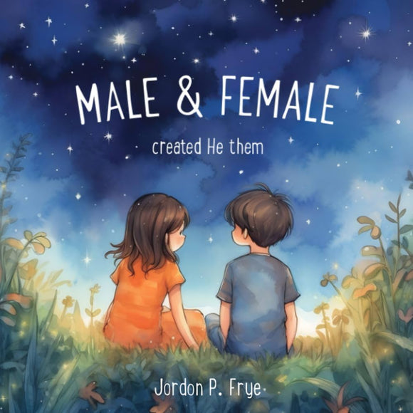 Male & Female created He them by Jordon P. Frye